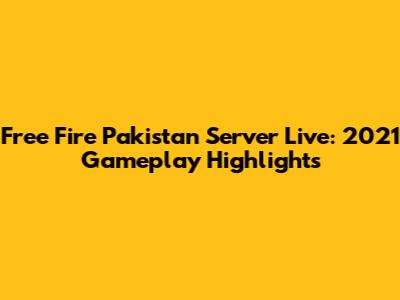 Free Fire Pakistan Server Live: 2021 Gameplay Highlights