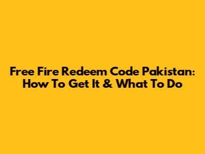 Free Fire Redeem Code Pakistan: How To Get It & What To Do