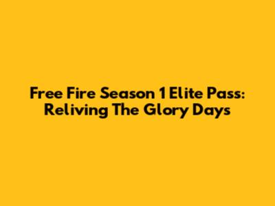 Free Fire Season 1 Elite Pass: Reliving The Glory Days