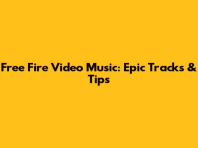 Free Fire Video Music: Epic Tracks & Tips