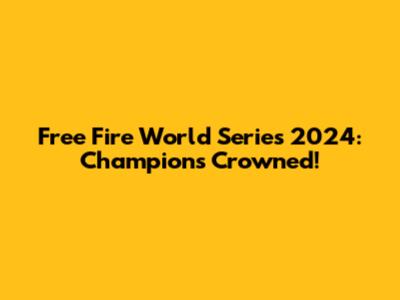 Free Fire World Series 2024: Champions Crowned!