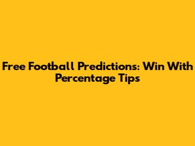 Free Football Predictions: Win With Percentage Tips