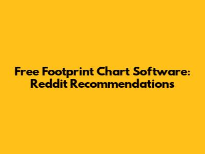 Free Footprint Chart Software: Reddit Recommendations