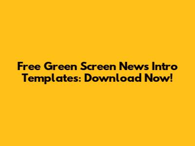 Free Green Screen News Intro Templates: Download Now!
