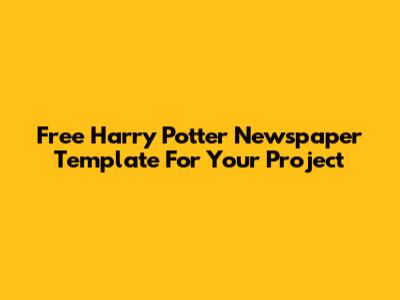 Free Harry Potter Newspaper Template For Your Project