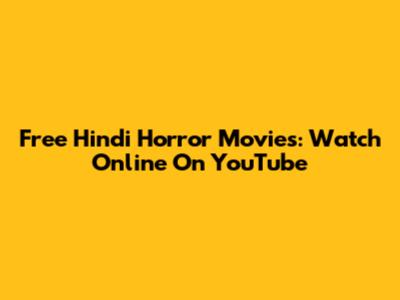 Free Hindi Horror Movies: Watch Online On YouTube