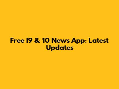 Free I9 & 10 News App: Latest Updates