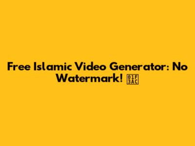 Free Islamic Video Generator: No Watermark! 🎬