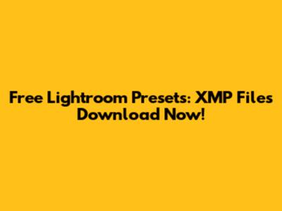 Free Lightroom Presets: XMP Files Download Now!