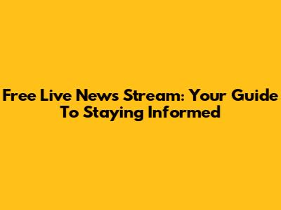 Free Live News Stream: Your Guide To Staying Informed