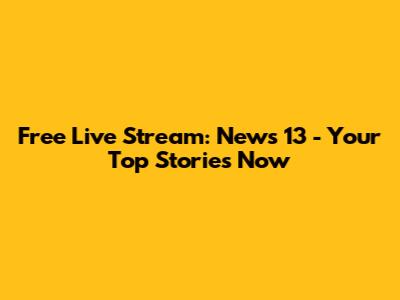 Free Live Stream: News 13 - Your Top Stories Now