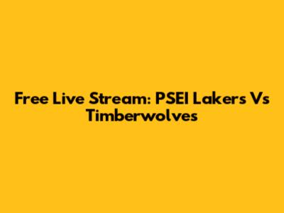 Free Live Stream: PSEI Lakers Vs Timberwolves