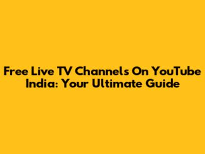 Free Live TV Channels On YouTube India: Your Ultimate Guide