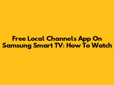 Free Local Channels App On Samsung Smart TV: How To Watch