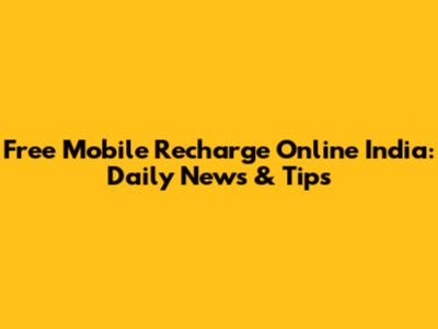 Free Mobile Recharge Online India: Daily News & Tips