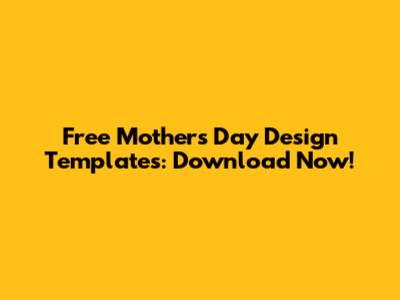Free Mother's Day Design Templates: Download Now!