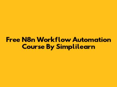Free N8n Workflow Automation Course By Simplilearn