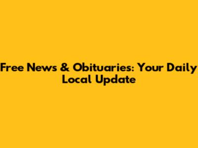 Free News & Obituaries: Your Daily Local Update