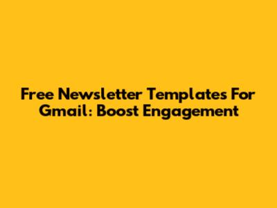 Free Newsletter Templates For Gmail: Boost Engagement