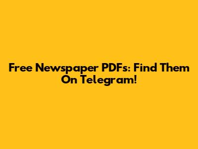 Free Newspaper PDFs: Find Them On Telegram!