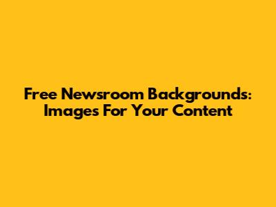 Free Newsroom Backgrounds: Images For Your Content