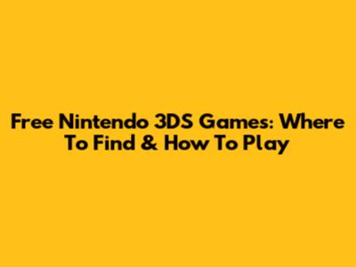 Free Nintendo 3DS Games: Where To Find & How To Play