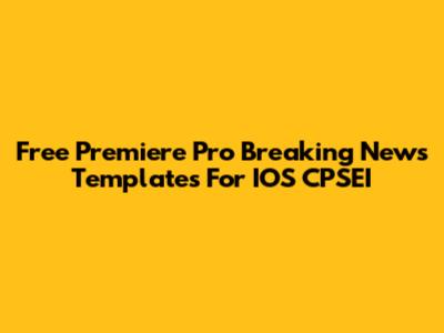Free Premiere Pro Breaking News Templates For IOS CPSEI