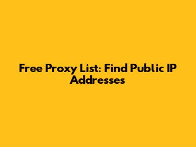 Free Proxy List: Find Public IP Addresses