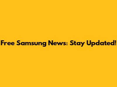 Free Samsung News: Stay Updated!