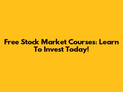 Free Stock Market Courses: Learn To Invest Today!