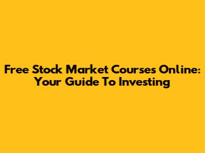 Free Stock Market Courses Online: Your Guide To Investing