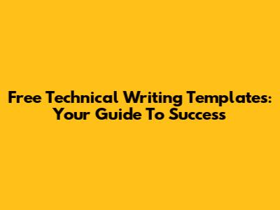 Free Technical Writing Templates: Your Guide To Success