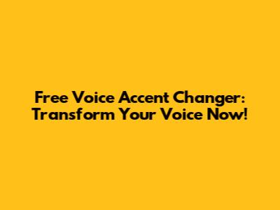 Free Voice Accent Changer: Transform Your Voice Now!