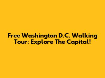 Free Washington D.C. Walking Tour: Explore The Capital!