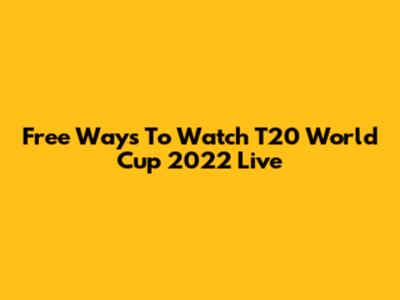 Free Ways To Watch T20 World Cup 2022 Live