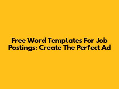 Free Word Templates For Job Postings: Create The Perfect Ad