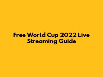 Free World Cup 2022 Live Streaming Guide