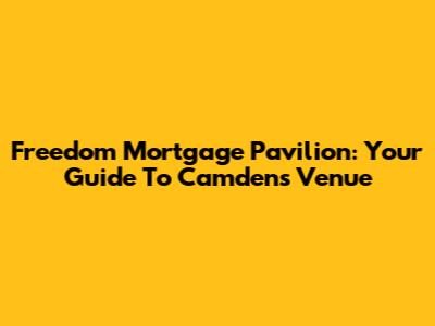 Freedom Mortgage Pavilion: Your Guide To Camden's Venue