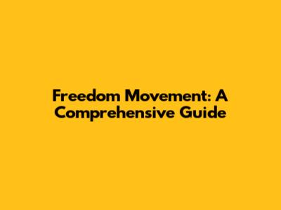 Freedom Movement: A Comprehensive Guide