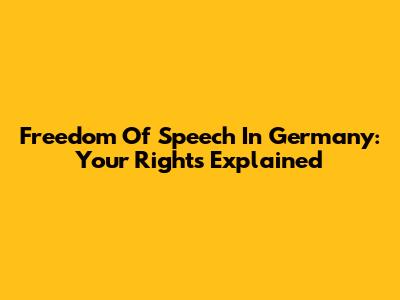 Freedom Of Speech In Germany: Your Rights Explained