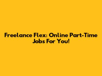 Freelance Flex: Online Part-Time Jobs For You!