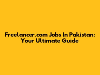 Freelancer.com Jobs In Pakistan: Your Ultimate Guide