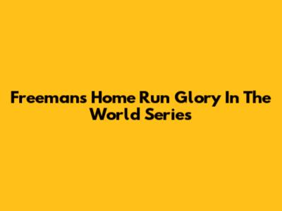 Freeman's Home Run Glory In The World Series