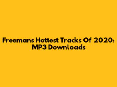 Freeman's Hottest Tracks Of 2020: MP3 Downloads