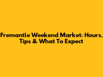 Fremantle Weekend Market: Hours, Tips & What To Expect