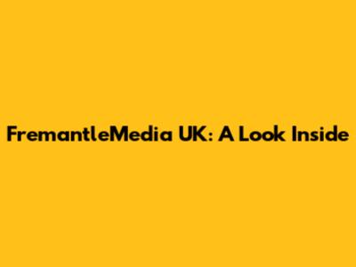 FremantleMedia UK: A Look Inside