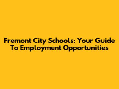 Fremont City Schools: Your Guide To Employment Opportunities