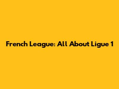 French League: All About Ligue 1