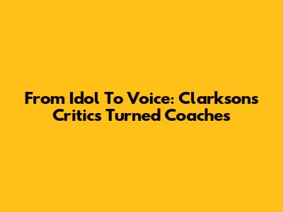From Idol To Voice: Clarkson's Critics Turned Coaches