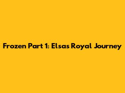 Frozen Part 1: Elsa's Royal Journey